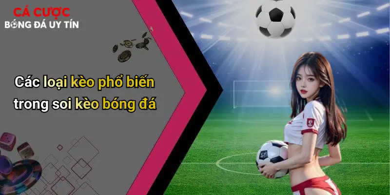 Các loại kèo phổ biến trong soi kèo bóng đá