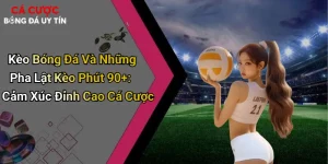 Kèo Bóng Đá Và Những Pha Lật Kèo Phút 90+: Cảm Xúc Đỉnh Cao Cá Cược