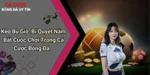 Kèo Bù Giờ: Bí Quyết Nắm Bắt Cuộc Chơi Trong Cá Cược Bóng Đá