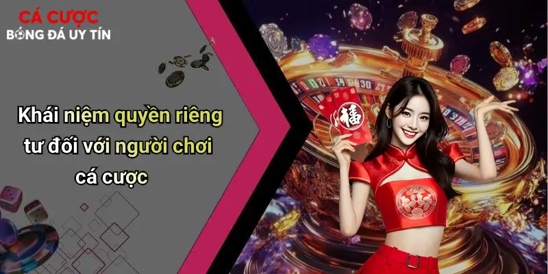 Khái niệm quyền riêng tư đối với người chơi cá cược