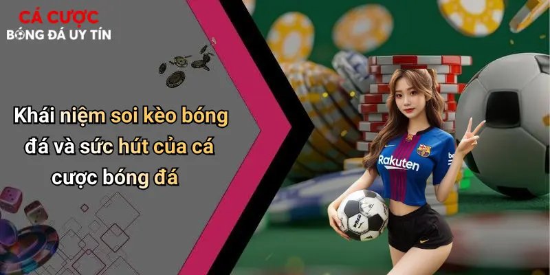 Khái niệm soi kèo bóng đá và sức hút của cá cược bóng đá