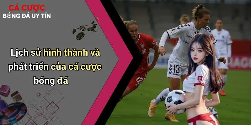 Lịch sử hình thành và phát triển của cá cược bóng đá