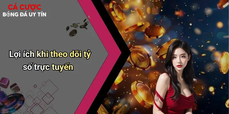 Lợi ích khi theo dõi tỷ số trực tuyến