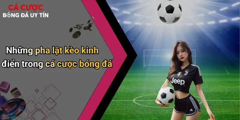 Những pha lật kèo kinh điển trong cá cược bóng đá