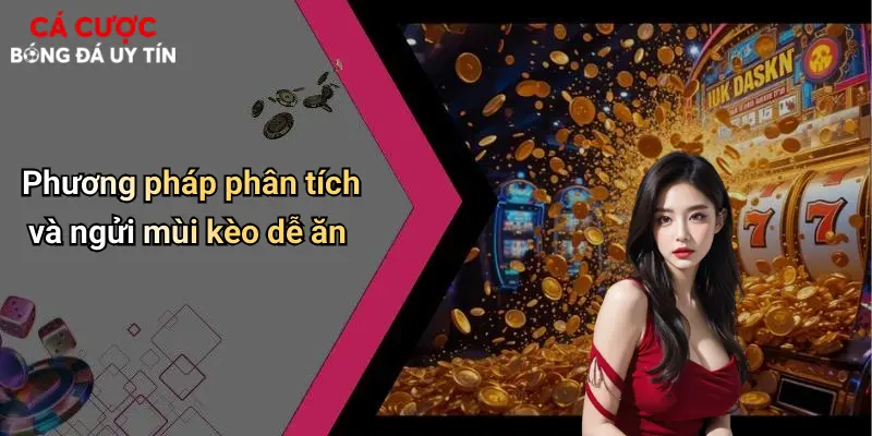 Phương pháp phân tích và ngửi mùi kèo dễ ăn