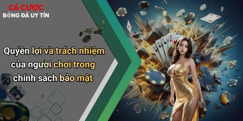 Quyền lợi và trách nhiệm của người chơi trong chính sách bảo mật
