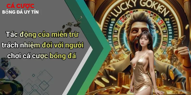 Tác động của miễn trừ trách nhiệm đối với người chơi cá cược bóng đá