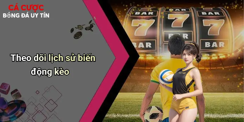 Theo dõi lịch sử biến động kèo