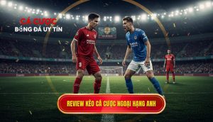 review kèo cá cược Ngoại hạng Anh