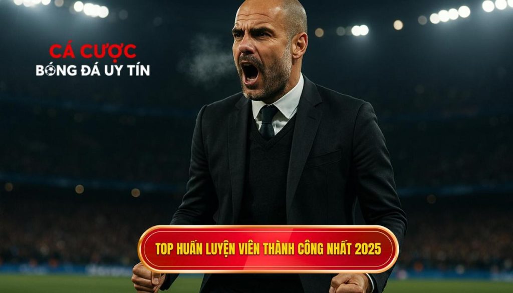 Top huấn luyện viên thành công nhất 2025