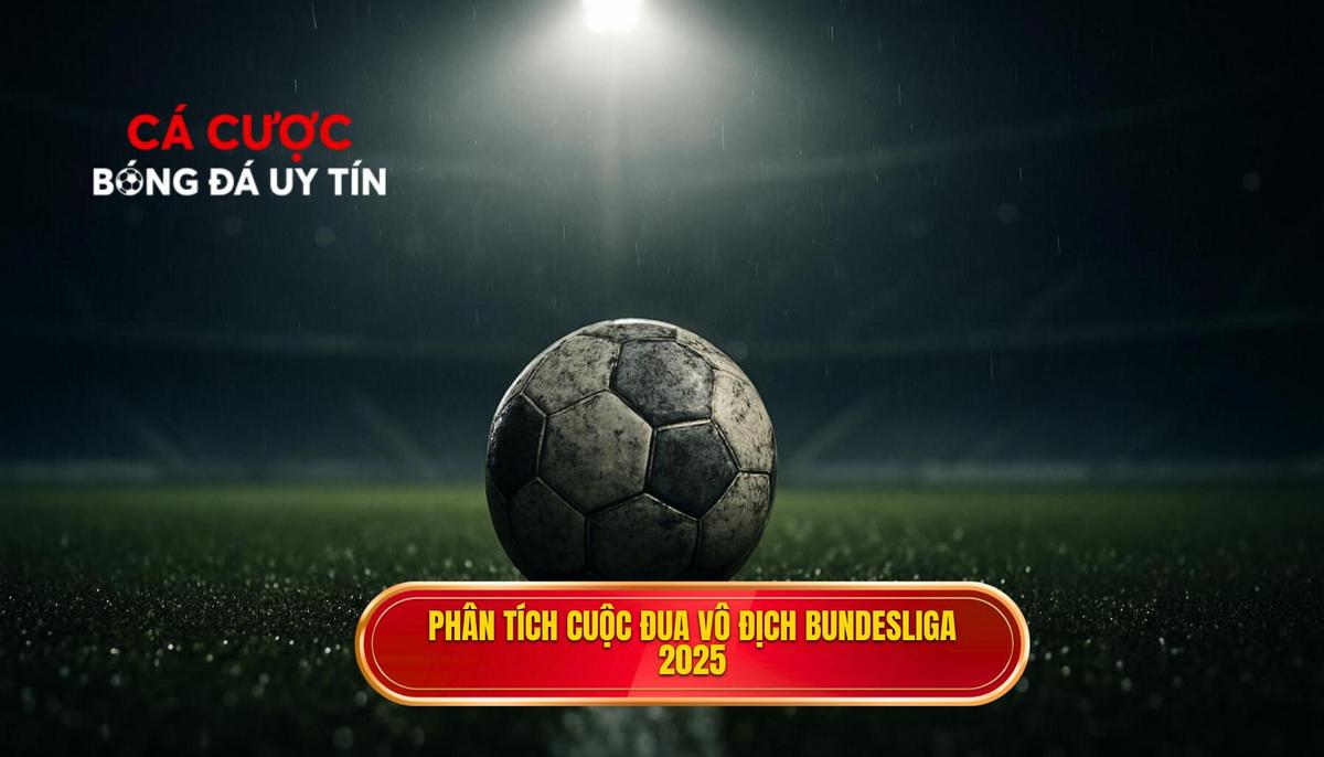 Phân Tích Chuyên Sâu Cuộc Đua Vô Địch Bundesliga 2025