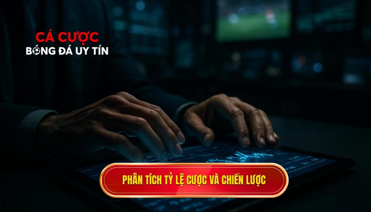 Phân Tích Chuyên Sâu Tỷ Lệ Cược và Chiến Lược Áp Dụng