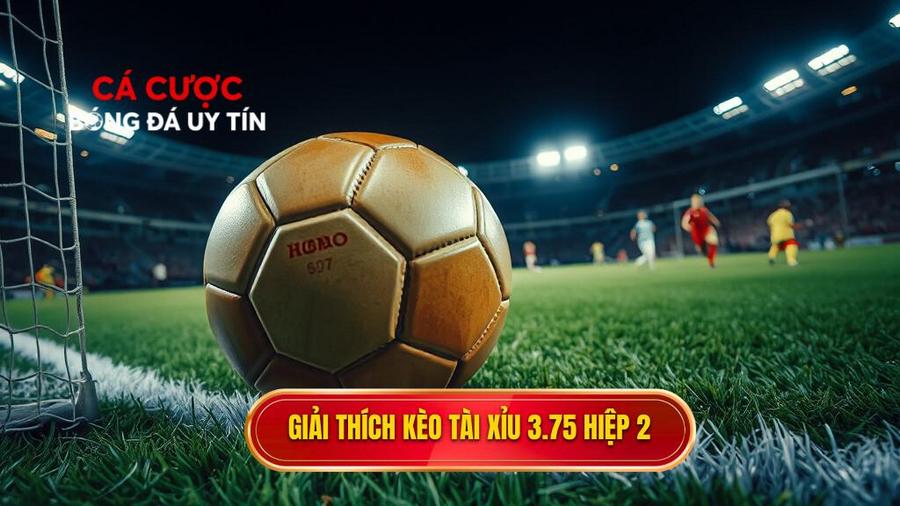 Giải thích kèo tài xỉu 3.75 hiệp 2