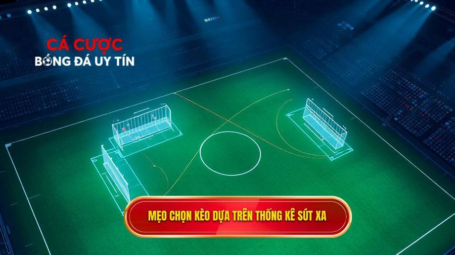 Mẹo chọn kèo dựa trên thống kê sút xa