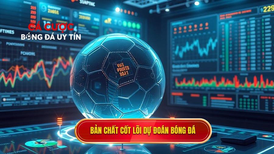 Hiểu đúng về bản chất của việc dự đoán kèo bóng đá