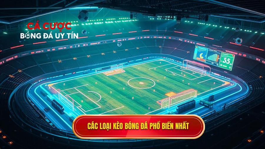 Các loại kèo bóng đá ăn tiền phổ biến nhất hiện nay